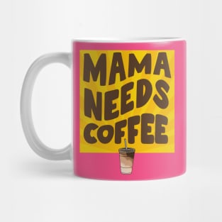 Mama Needs Coffee! Mug